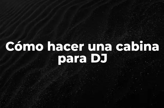 Cómo Hacer una Cabina para Dj