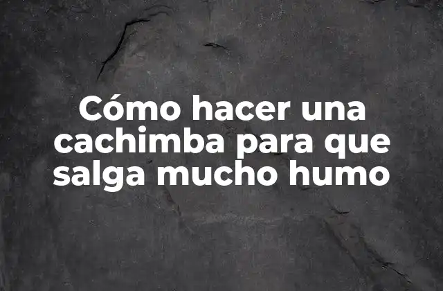 Cómo Hacer una Cachimba para que Salga Mucho Humo