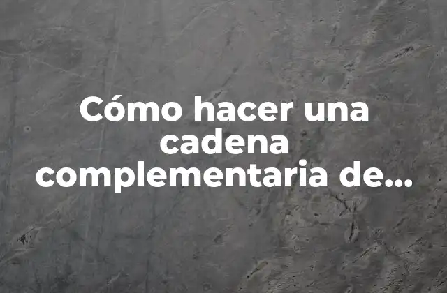 Cómo Hacer una Cadena Complementaria de Adn