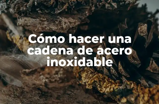 Cómo hacer una cadena de acero inoxidable