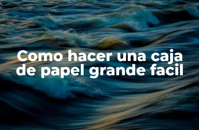Como Hacer una Caja de Papel Grande Facil