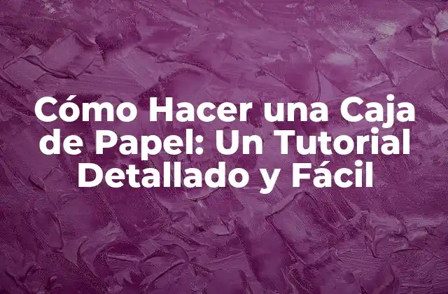Materiales Necesarios para Hacer una Caja de Papel