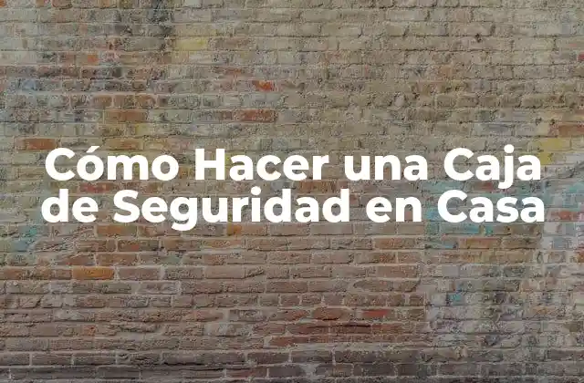 Cómo Hacer una Caja de Seguridad en Casa