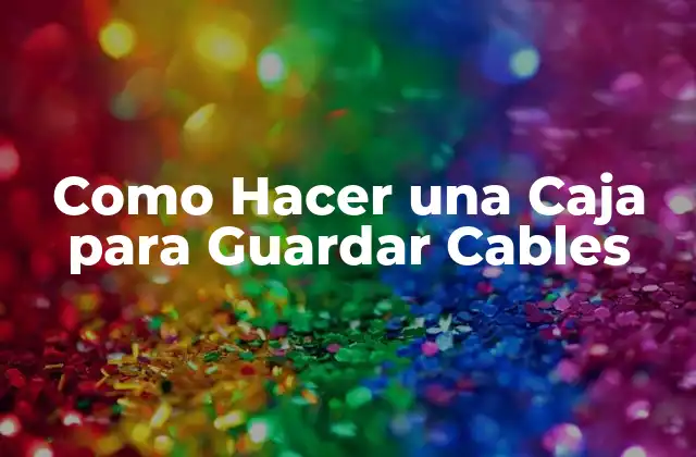 Como Hacer una Caja para Guardar Cables