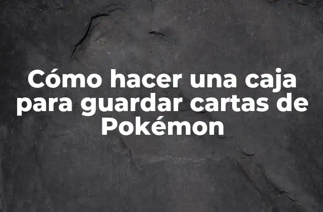 Cómo Hacer una Caja para Guardar Cartas de Pokémon