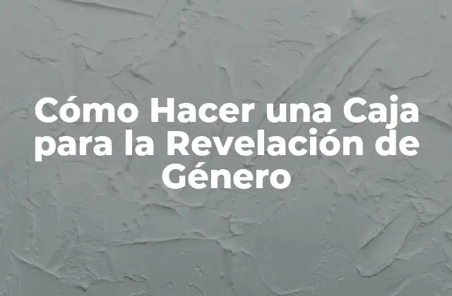Cómo Hacer una Caja para la Revelación de Género