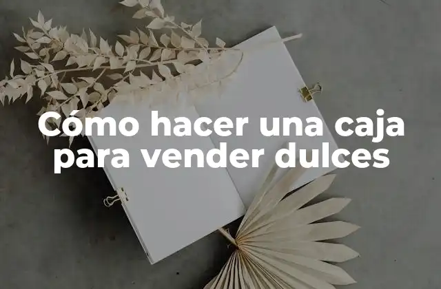Cómo Hacer una Caja para Vender Dulces