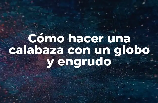 Cómo Hacer una Calabaza con un Globo y Engrudo