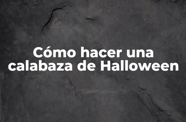 Cómo Hacer una Calabaza de Halloween