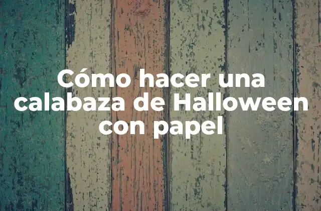 Cómo Hacer una Calabaza de Halloween con Papel