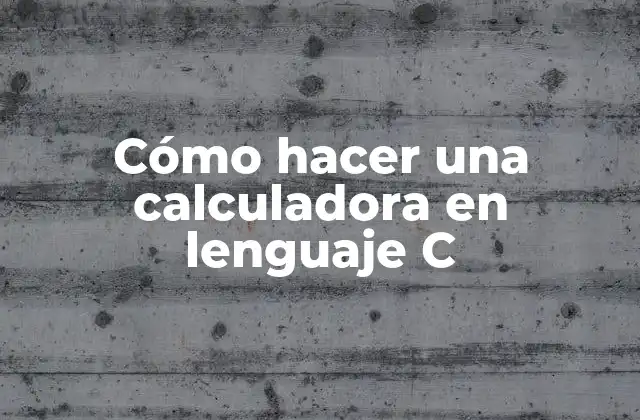 Cómo Hacer una Calculadora en Lenguaje C