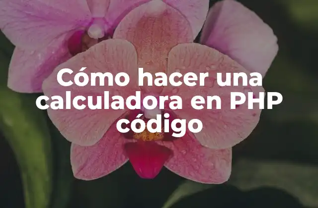 Cómo Hacer una Calculadora en Php Código
