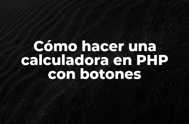 Cómo Hacer una Calculadora en Php con Botones 2 Cómo hacer una calculadora en PHP con botones