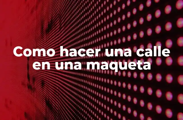 Como Hacer una Calle en una Maqueta