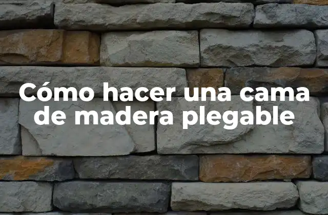 Cómo Hacer una Cama de Madera Plegable