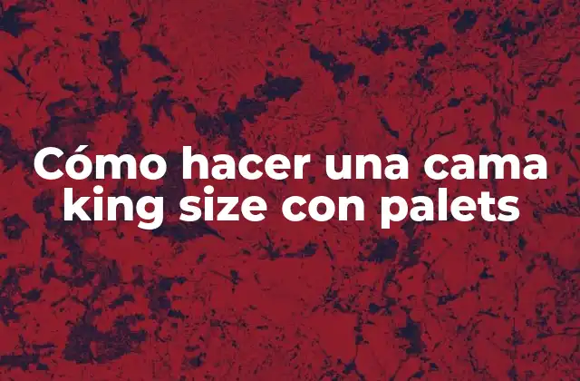 Cómo Hacer una Cama King Size con Palets