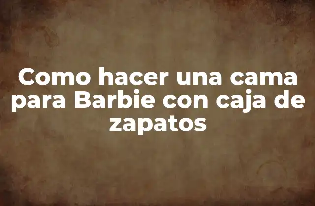 Como Hacer una Cama para Barbie con Caja de Zapatos