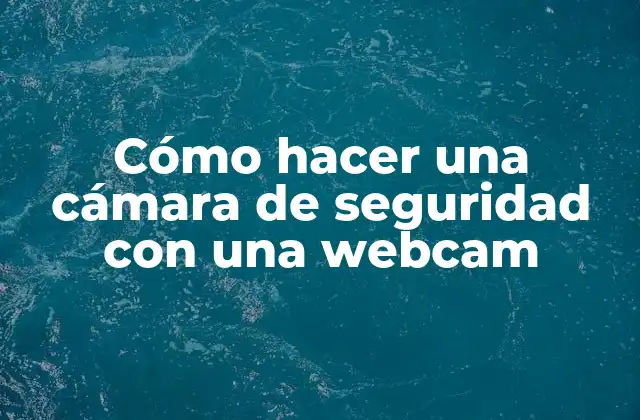 Cómo Hacer una Cámara de Seguridad con una Webcam 2 Cómo hacer una cámara de seguridad con una webcam