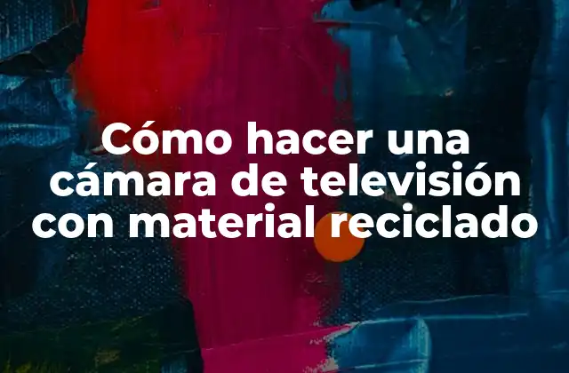 Cómo Hacer una Cámara de Televisión con Material Reciclado