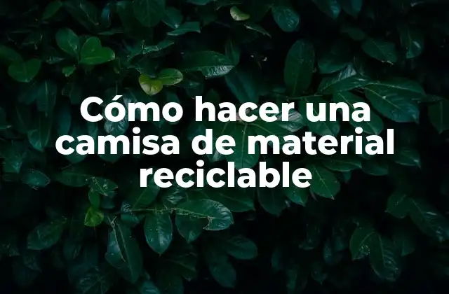 Cómo Hacer una Camisa de Material Reciclable