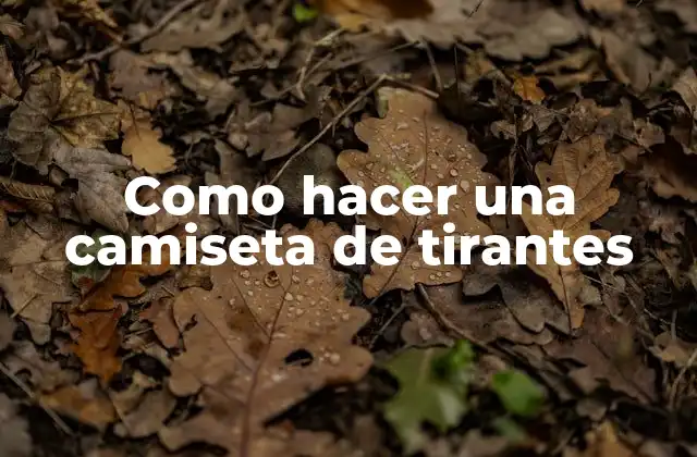 Como Hacer una Camiseta de Tirantes