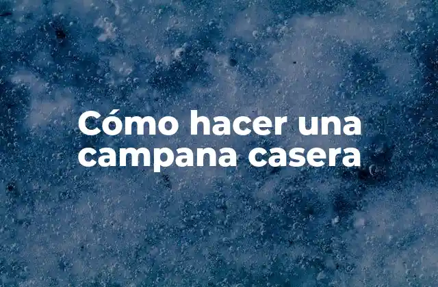 Cómo Hacer una Campana Casera