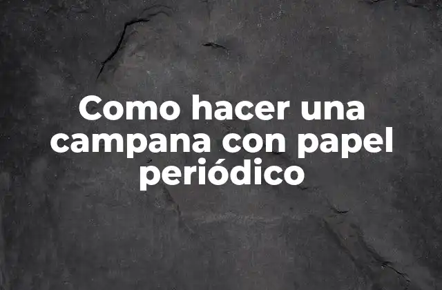 Como Hacer una Campana con Papel Periódico