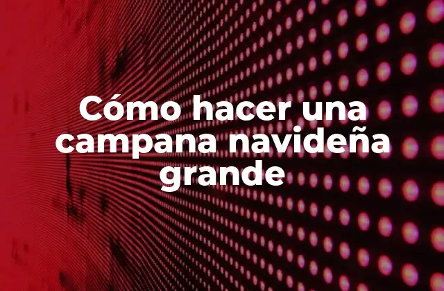 Cómo Hacer una Campana Navideña Grande