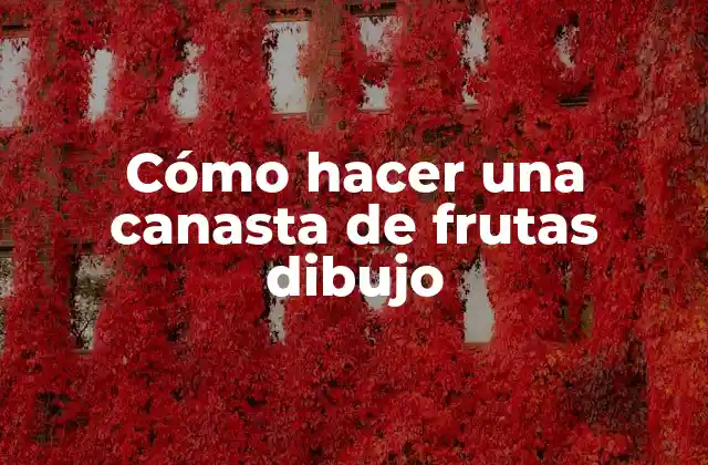 Cómo Hacer una Canasta de Frutas Dibujo