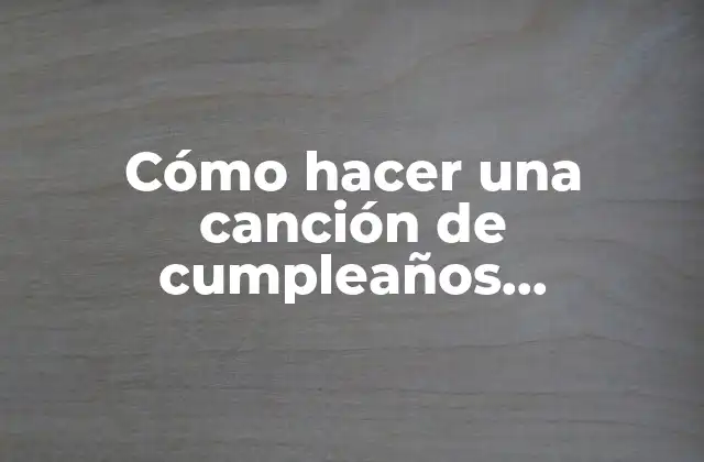Cómo Hacer una Canción de Cumpleaños Personalizada Gratis