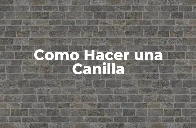 Como Hacer una Canilla