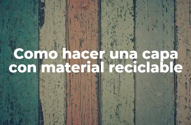 Como Hacer una Capa con Material Reciclable