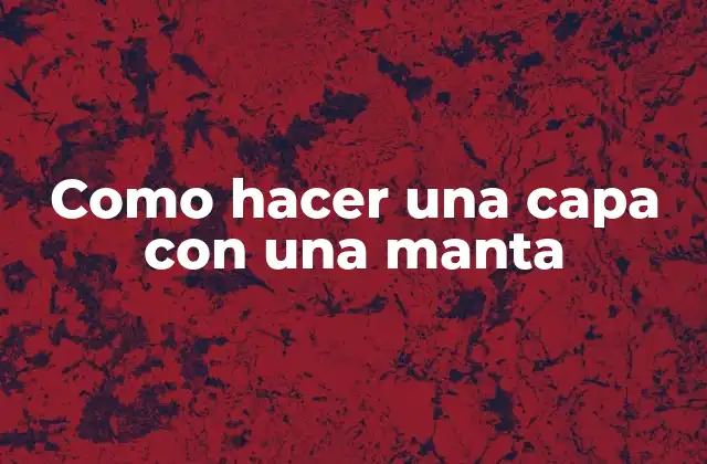 Como Hacer una Capa con una Manta