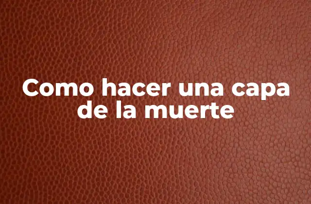 Como Hacer una Capa de la Muerte