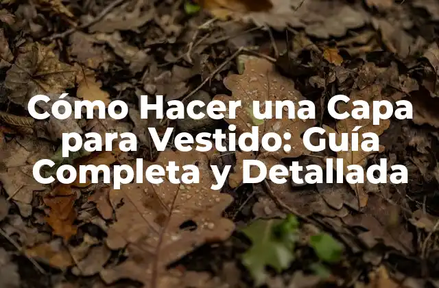 Materiales y Herramientas Necesarias para Hacer una Capa para Vestido