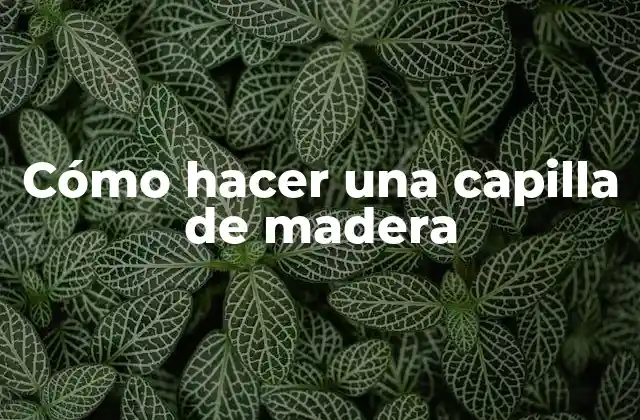 Cómo Hacer una Capilla de Madera