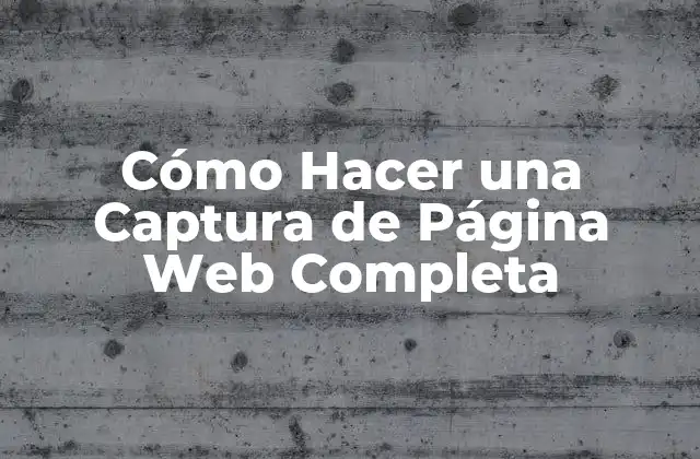 Cómo Hacer una Captura de Página Web Completa