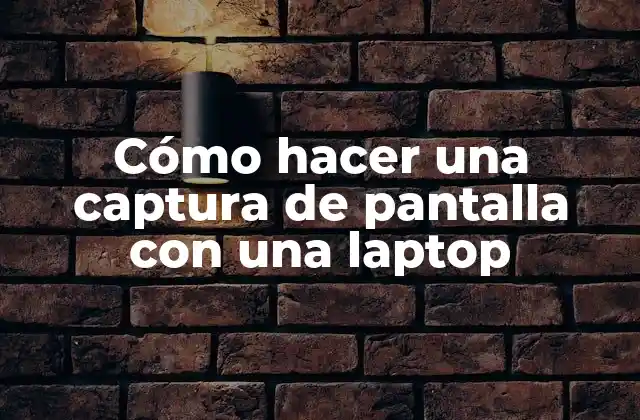 Cómo Hacer una Captura de Pantalla con una Laptop