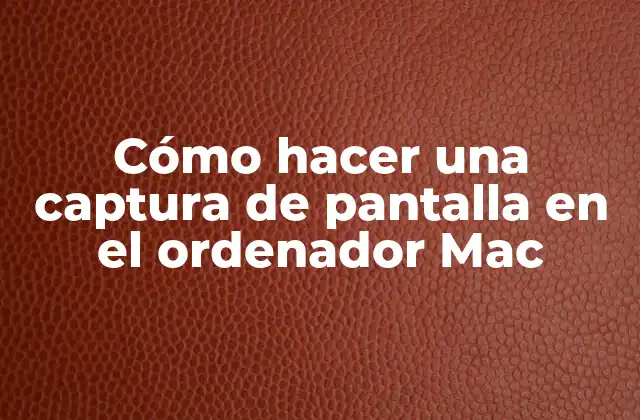 Cómo Hacer una Captura de Pantalla en el Ordenador Mac