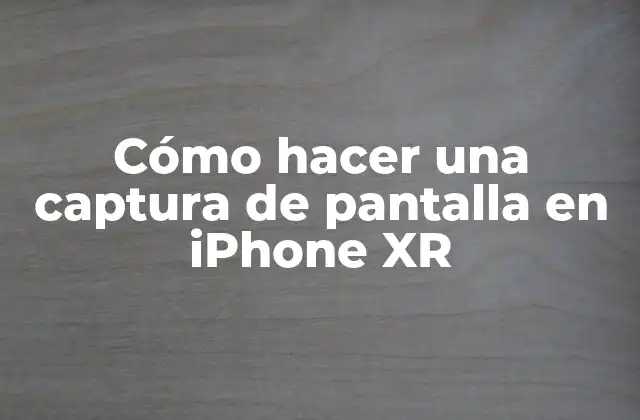 Cómo Hacer una Captura de Pantalla en Iphone Xr