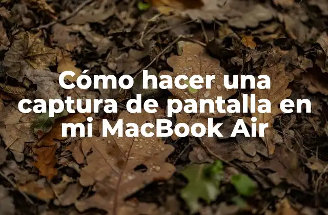Cómo Hacer una Captura de Pantalla en Mi Macbook Air