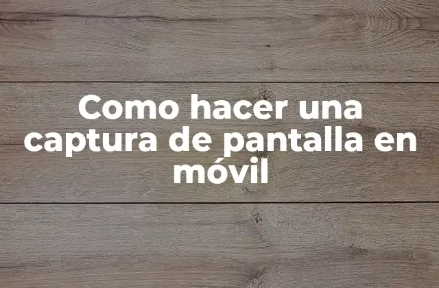 Como Hacer una Captura de Pantalla en Móvil