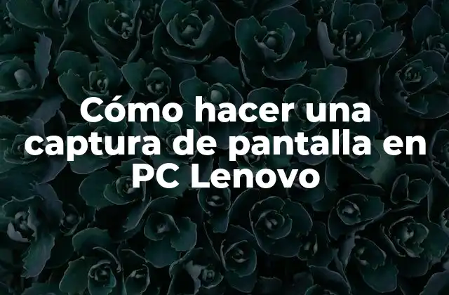 Cómo Hacer una Captura de Pantalla en Pc Lenovo