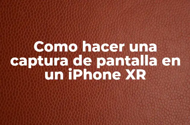 Como Hacer una Captura de Pantalla en un Iphone Xr