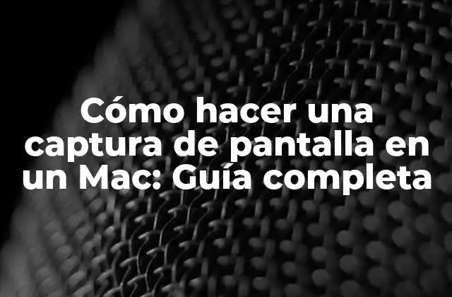 Cómo Hacer una Captura de Pantalla en un Mac: Guía Completa