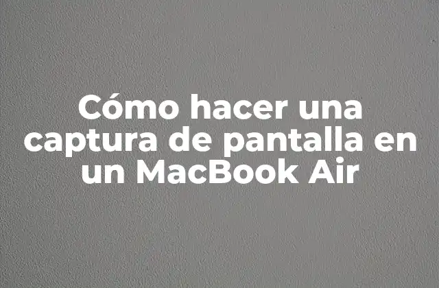Cómo Hacer una Captura de Pantalla en un Macbook Air