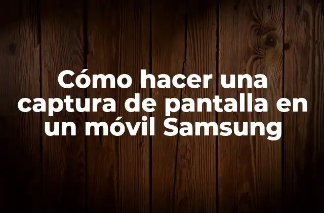 Cómo Hacer una Captura de Pantalla en un Móvil Samsung