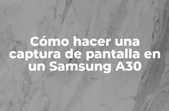 Cómo Hacer una Captura de Pantalla en un Samsung A30