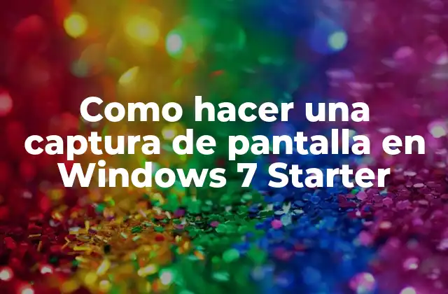Como Hacer una Captura de Pantalla en Windows 7 Starter