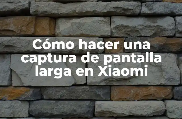 Cómo Hacer una Captura de Pantalla Larga en Xiaomi